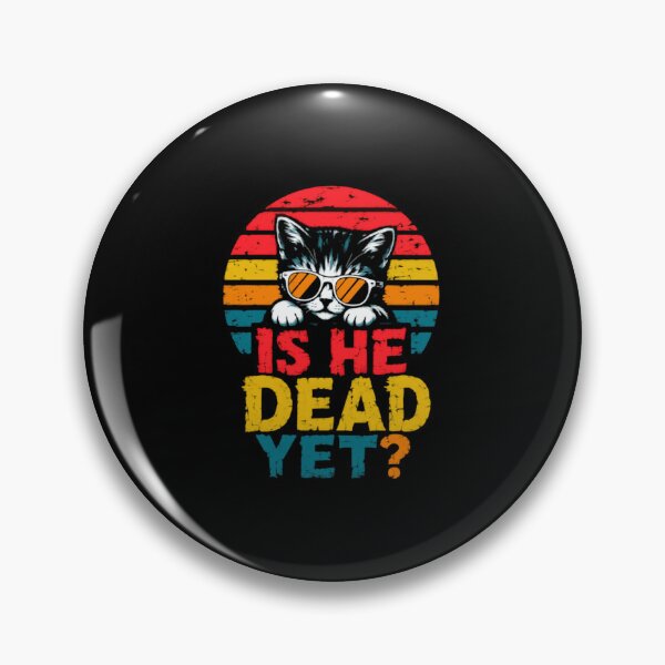 Item preview, Is He Dead Yet? Funny Cat Lover Pet Owner designed and sold by HumansStuck12.