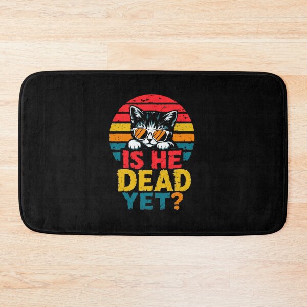 Item preview, Is He Dead Yet? Funny Cat Lover Pet Owner designed and sold by HumansStuck12.