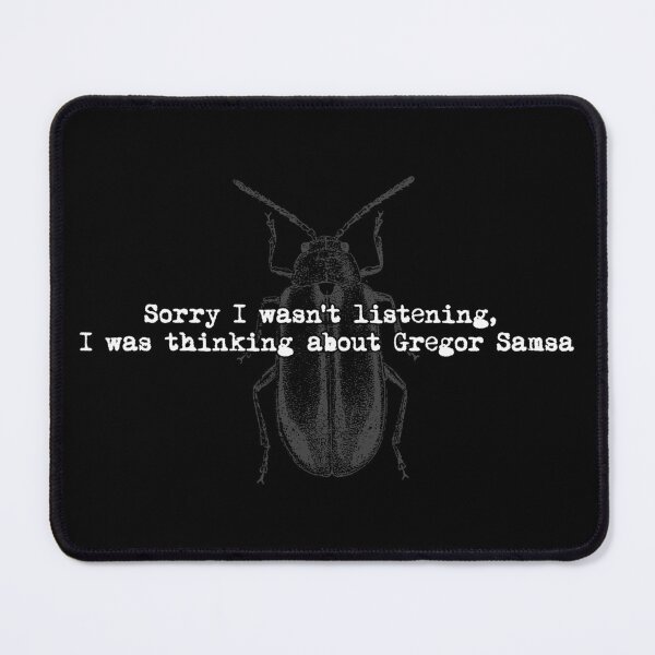 Item preview, Sorry I Wasn't Listening, I Was Thinking About Gregor Samsa designed and sold by R-A Designs.