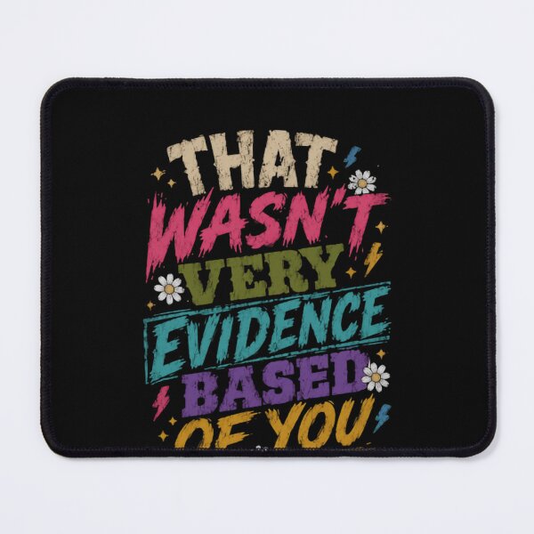 Item preview, That Wasn't Very Evidence Based Of You Critical Thinking Logic Scientist Debater designed and sold by HumansStuck12.