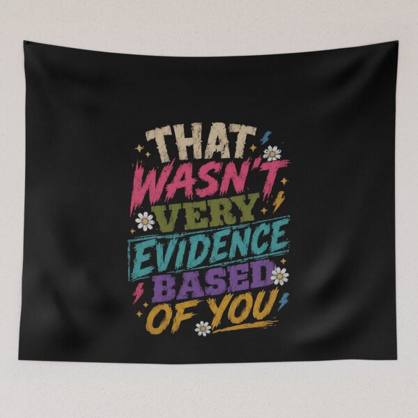 Item preview, That Wasn't Very Evidence Based Of You Critical Thinking Logic Scientist Debater designed and sold by HumansStuck12.