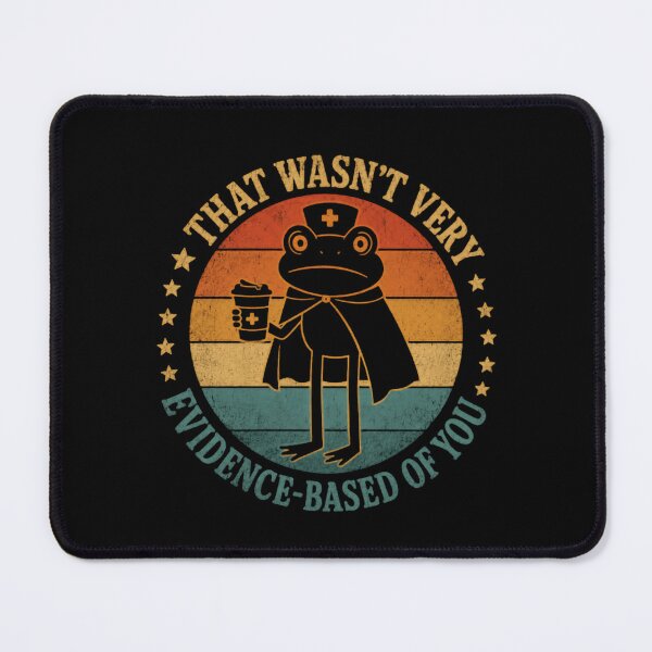 Item preview, That Wasn't Very Evidence-Based Of You Nurse Medical Science Humor designed and sold by HumansStuck12.