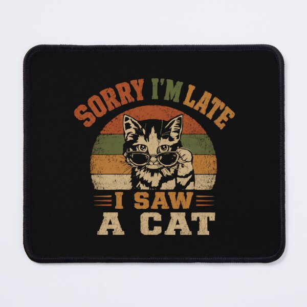 Item preview, Sorry I'm Late I Saw A Cat Funny Cat Lover Pet Owner Humor designed and sold by HumansStuck12.