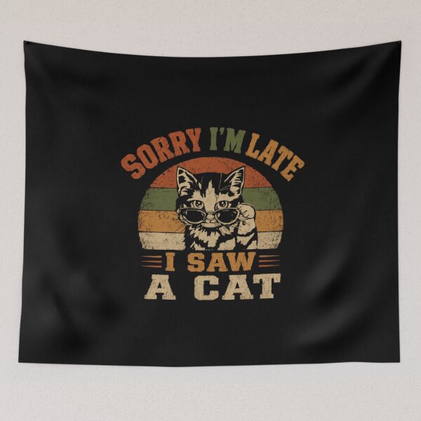 Item preview, Sorry I'm Late I Saw A Cat Funny Cat Lover Pet Owner Humor designed and sold by HumansStuck12.
