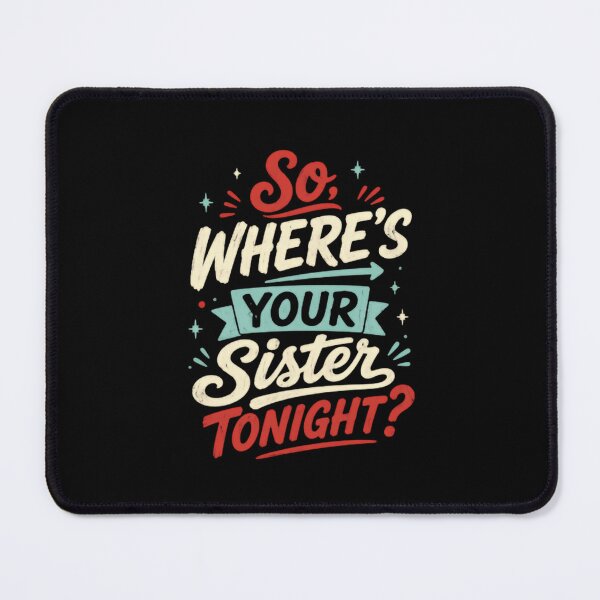 Item preview, So, Where's Your Sister Tonight? Sibling Humor Family Gift designed and sold by HumansStuck12.