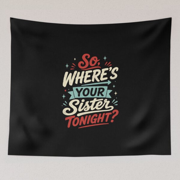 Item preview, So, Where's Your Sister Tonight? Sibling Humor Family Gift designed and sold by HumansStuck12.