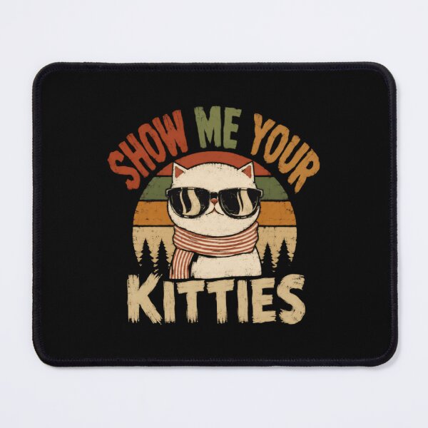 Item preview, Show Me Your Kitties Cat Lover Humor Feline Owner designed and sold by HumansStuck12.