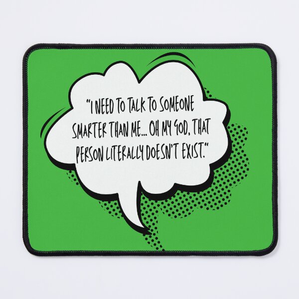 Item preview, Thought cloud comic: I need to talk to someone smarter than me... Oh my God, that person literally doesn't exist. designed and sold by infinitearte.