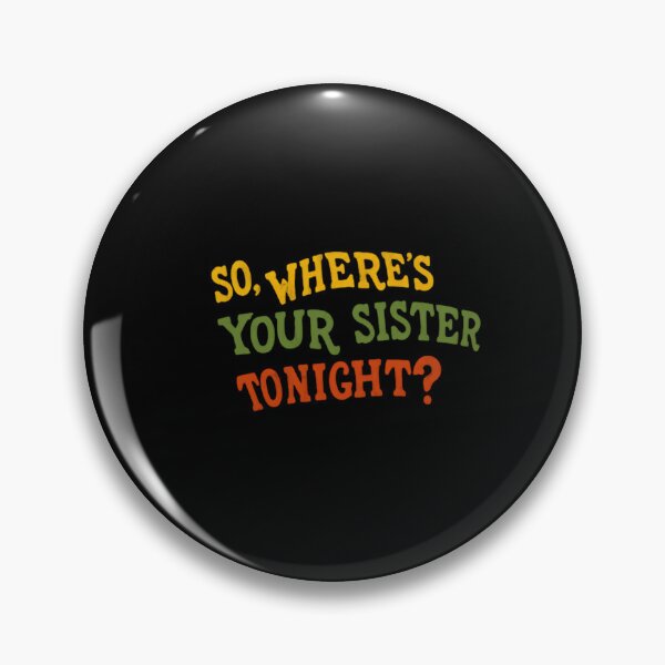 Item preview, So, Where's Your Sister Tonight? Funny Sibling Humor Sarcasm designed and sold by HumansStuck12.