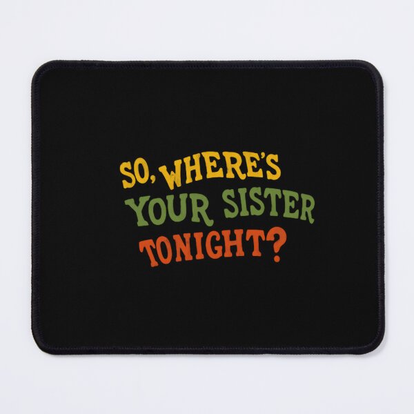 Item preview, So, Where's Your Sister Tonight? Funny Sibling Humor Sarcasm designed and sold by HumansStuck12.