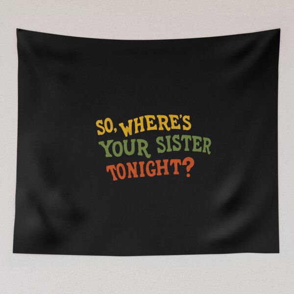 Item preview, So, Where's Your Sister Tonight? Funny Sibling Humor Sarcasm designed and sold by HumansStuck12.