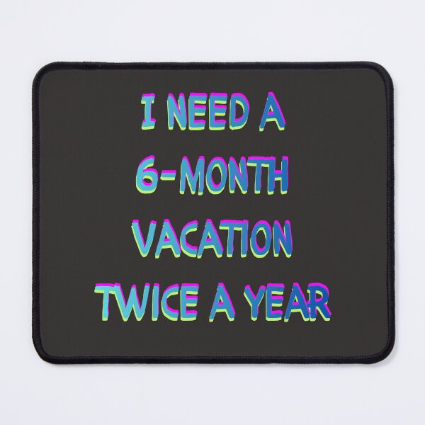 Item preview, Need A 6-Month Vacation Twice A Year - Funny Sarcastic Quote designed and sold by TheFrameVault.