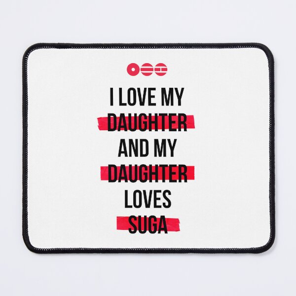 Item preview, SUGA - I love my daughter and my daughter loves SUGA T-Shirt designed and sold by YOSHFRIDAYS.