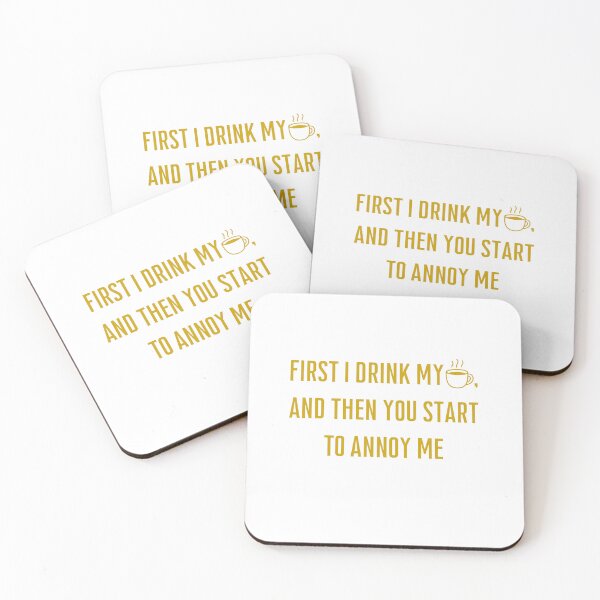 Item preview, First I Drink My Coffee And Then You Annoy Me – Funny Coffee Lover & Sarcastic Quote designed and sold by Mlatis1.