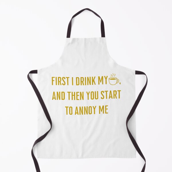 Item preview, First I Drink My Coffee And Then You Annoy Me – Funny Coffee Lover & Sarcastic Quote designed and sold by Mlatis1.