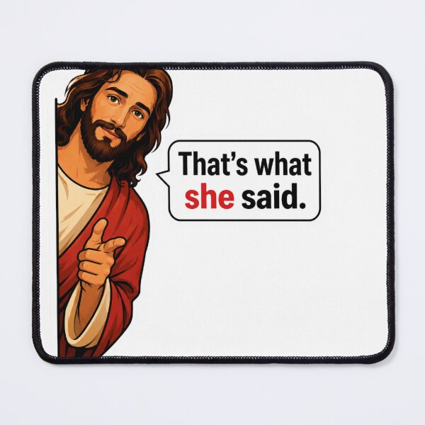 Item preview, jesus that's what she said designed and sold by PatternFly.