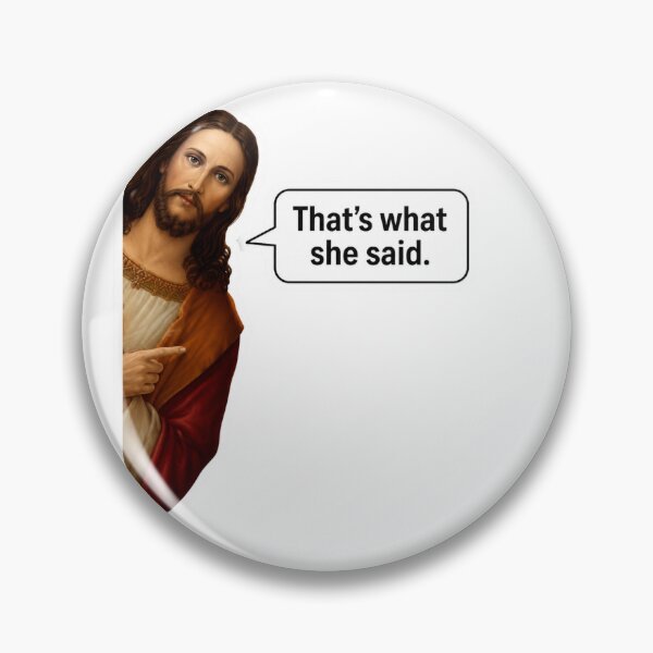 Item preview, jesus that's what she said meme designed and sold by PatternFly.