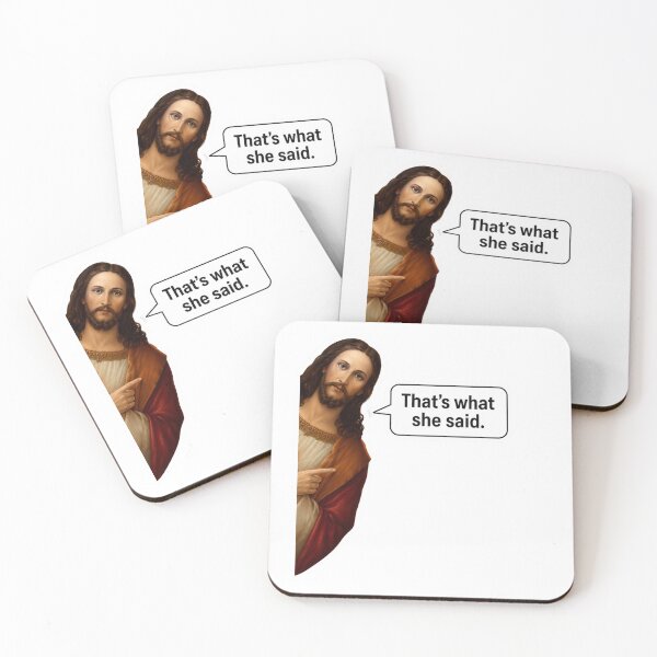 Item preview, jesus that's what she said meme designed and sold by PatternFly.