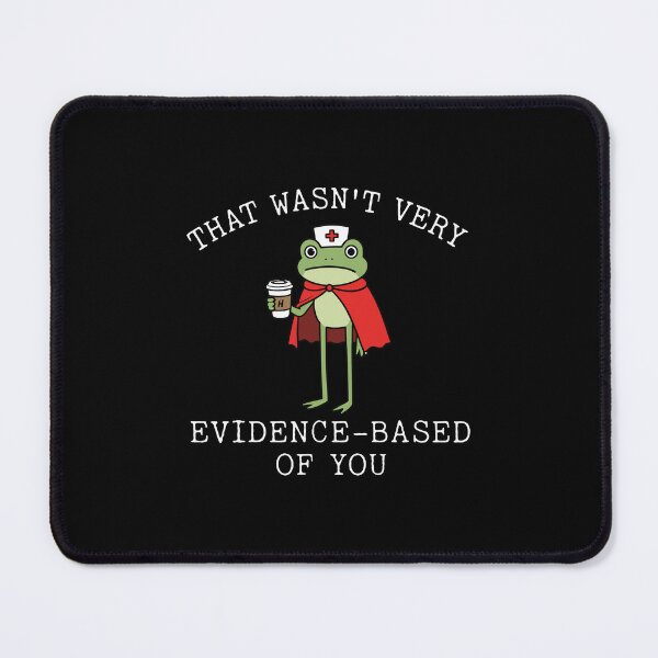 Item preview, That Wasn’t Very Evidence Based Of You Frog Nurse Meme designed and sold by ZaraKerry.