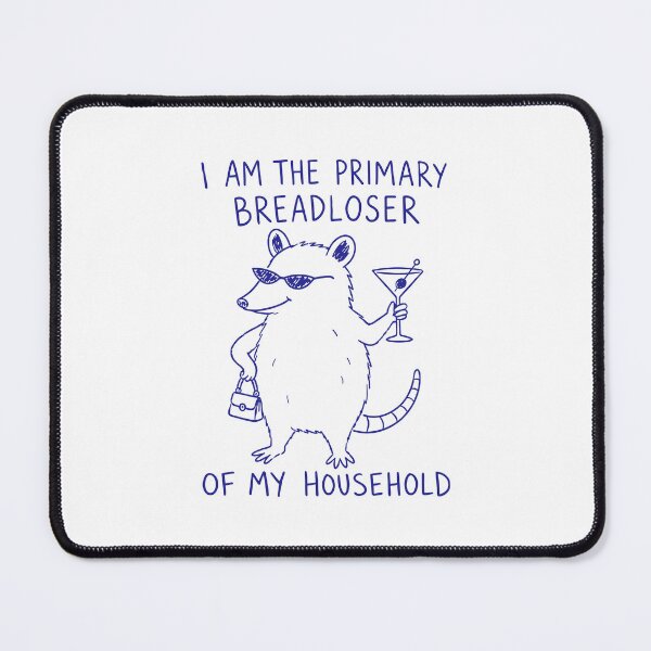 Item preview, I Am The Primary Breadloser Of My Household Possum designed and sold by ZaraKerry.