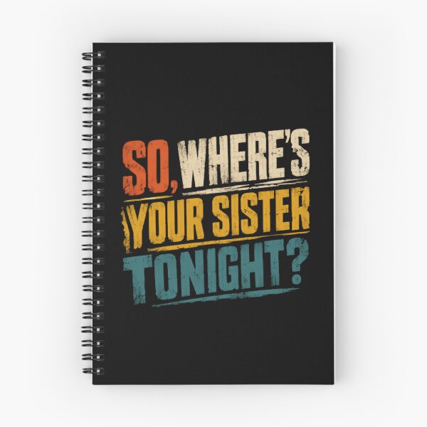 Item preview, So, Where's Your Sister Tonight? Funny Sibling Humor Brother Quote designed and sold by HumansStuck12.