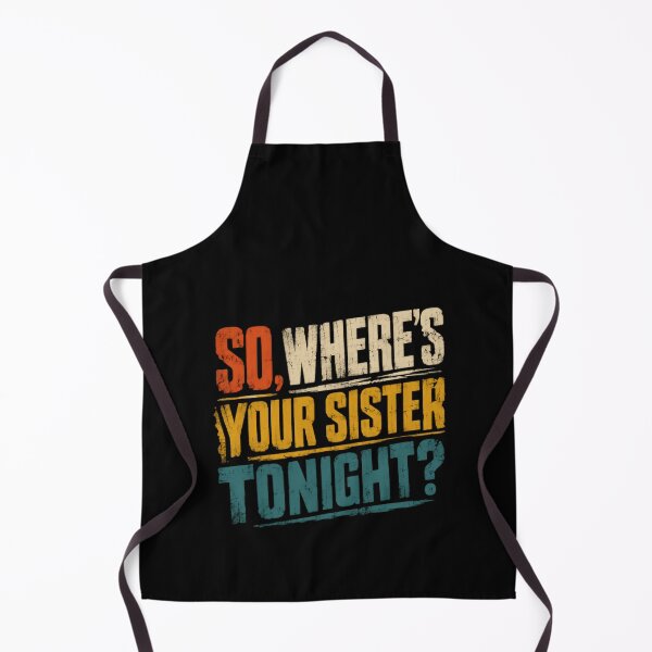 Item preview, So, Where's Your Sister Tonight? Funny Sibling Humor Brother Quote designed and sold by HumansStuck12.
