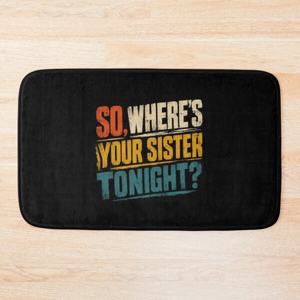 Item preview, So, Where's Your Sister Tonight? Funny Sibling Humor Brother Quote designed and sold by HumansStuck12.
