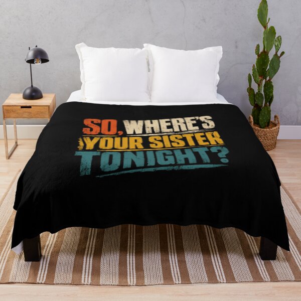Item preview, So, Where's Your Sister Tonight? Funny Sibling Humor Brother Quote designed and sold by HumansStuck12.