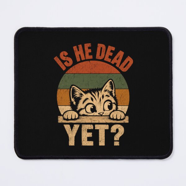 Item preview, Is He Dead Yet? Funny Cat Lover Sarcasm Humor Pet designed and sold by HumansStuck12.