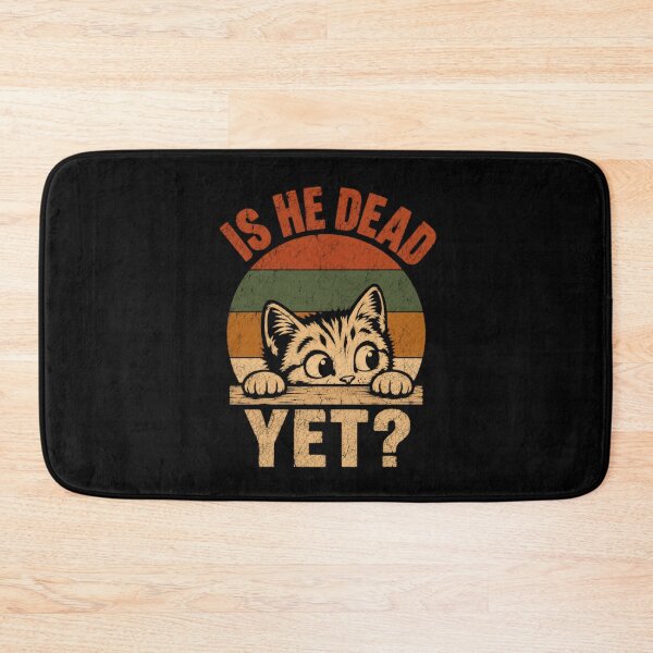 Item preview, Is He Dead Yet? Funny Cat Lover Sarcasm Humor Pet designed and sold by HumansStuck12.