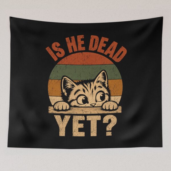 Item preview, Is He Dead Yet? Funny Cat Lover Sarcasm Humor Pet designed and sold by HumansStuck12.