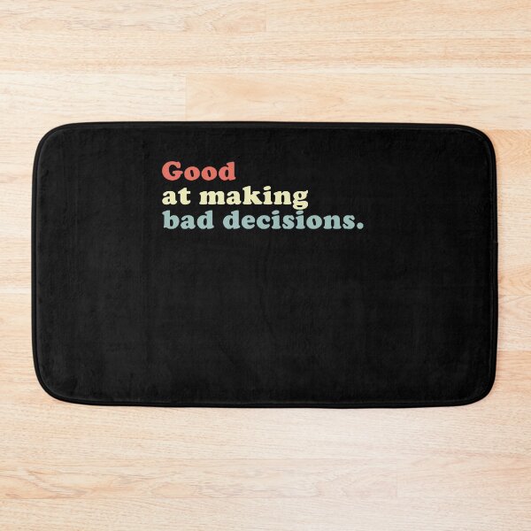 Item preview, Good At Making Bad Decisions Funny Sarcasm Humor designed and sold by HumansStuck12.