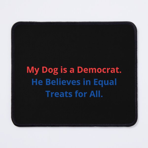 Item preview, My Dog is a Democrat. He Believes in Equal Treats for All. designed and sold by Adrianzebrowski.