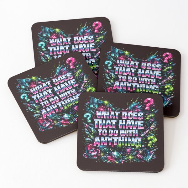 Item preview, WHAT DOES THAT HAVE TO DO WITH ANYTHING? designed and sold by  ViralVisionsCreating .