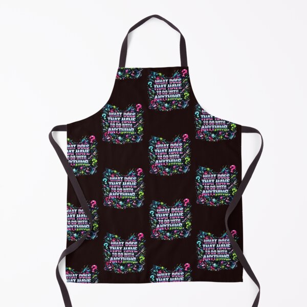 Item preview, WHAT DOES THAT HAVE TO DO WITH ANYTHING? designed and sold by ViralVisionsCreating .
