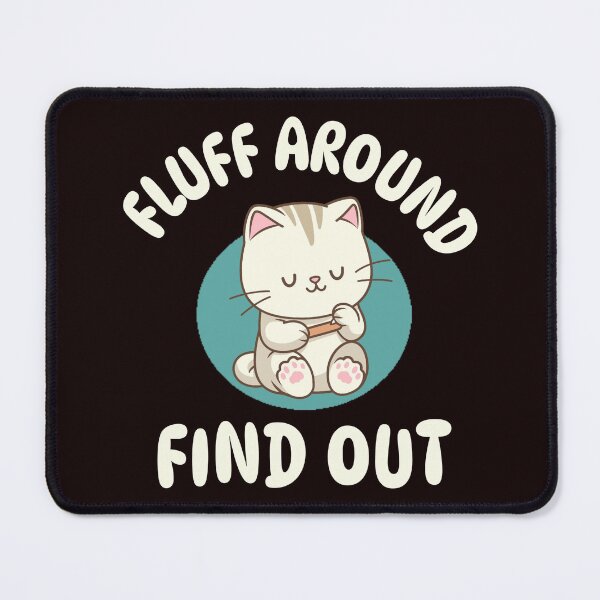 Item preview, FLUFF AROUND AND FIND OUT | BAD DECISIONS HUMOR SERIES – CAT EDITION designed and sold by WitLounge.