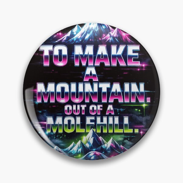Item preview, TO MAKE A MOUNTAIN OUT OF A MOLEHILL designed and sold by  ViralVisionsCreating .
