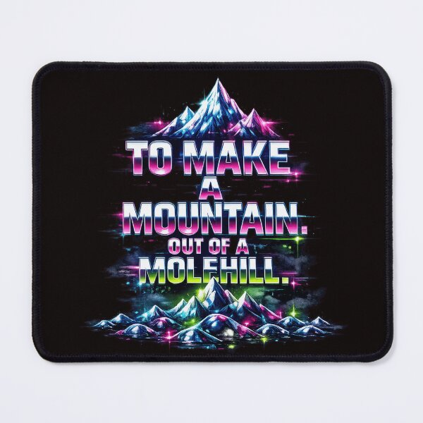 Item preview, TO MAKE A MOUNTAIN OUT OF A MOLEHILL designed and sold by ViralVisionsCreating .