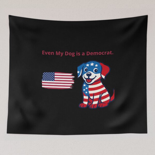 Item preview, Even My Dog is a Democrat. designed and sold by Adrianzebrowski.