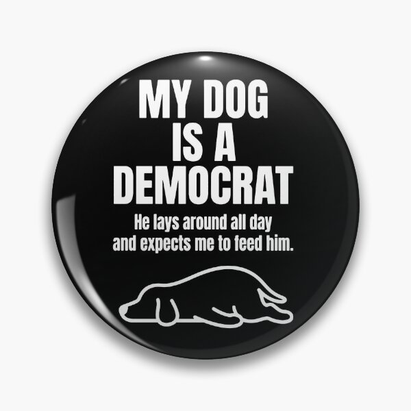 Item preview, My Dog Is A Democrat, He lays around all day and expects me to feed him designed and sold by kennedy-brook.
