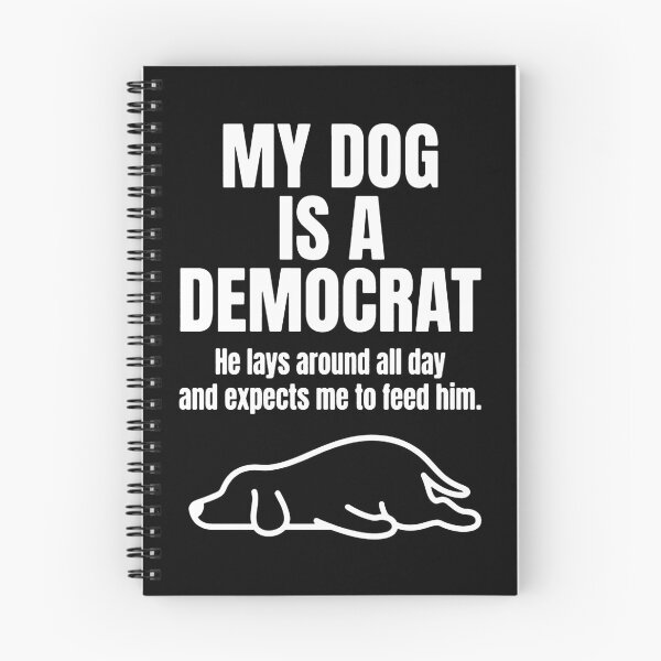 Item preview, My Dog Is A Democrat, He lays around all day and expects me to feed him designed and sold by kennedy-brook.