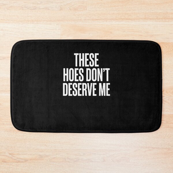 Item preview, These Hoes Don't Deserve Me Sarcastic Attitude Humor Confident Statement designed and sold by SofenArt.