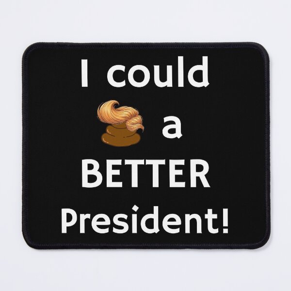 Item preview, I Could ? a Better President! Funny Anti-Trump Political Protest Design designed and sold by Fredster1966.