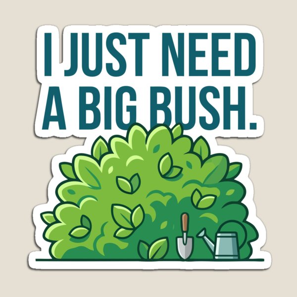 Item preview, I Just Need A Big Bush designed and sold by Amir Faysal.