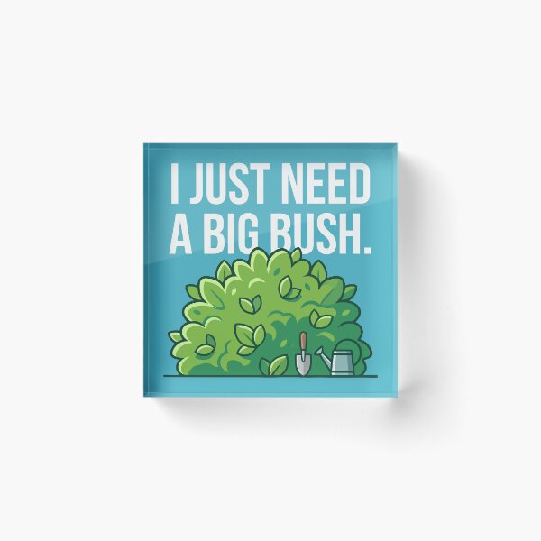 Item preview, I Just Need A Big Bush designed and sold by Amir Faysal.