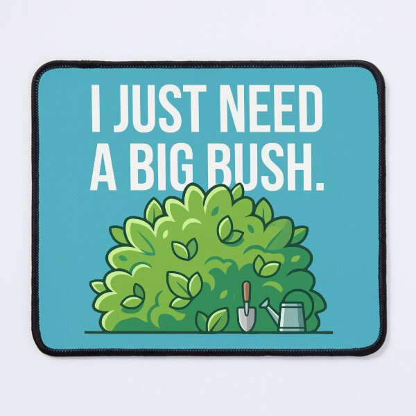 Item preview, I Just Need A Big Bush designed and sold by Amir Faysal.