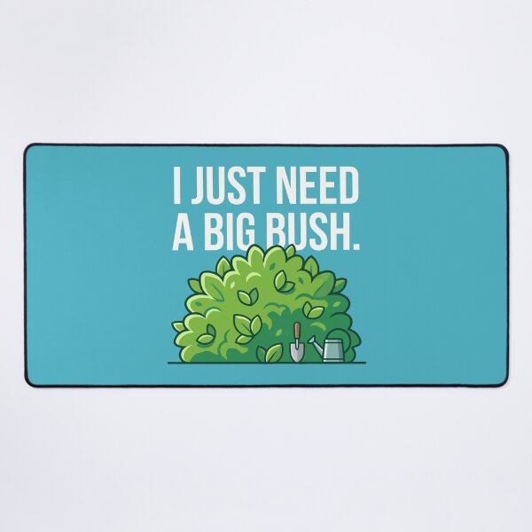 Item preview, I Just Need A Big Bush designed and sold by Amir Faysal.