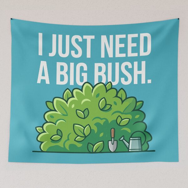 Item preview, I Just Need A Big Bush designed and sold by Amir Faysal.
