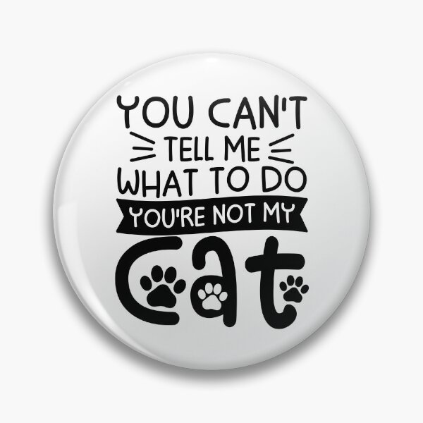Item preview, You Can't Tell Me What To Do You're Not My Cat designed and sold by gunaone-design.