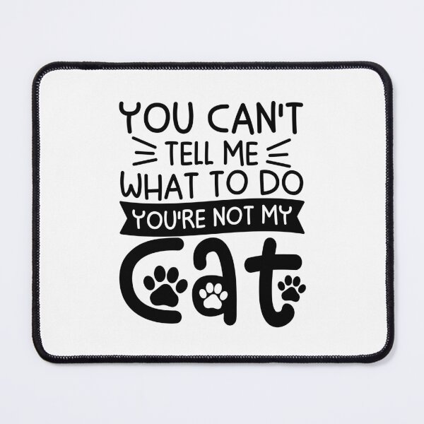 Item preview, You Can't Tell Me What To Do You're Not My Cat designed and sold by gunaone-design.